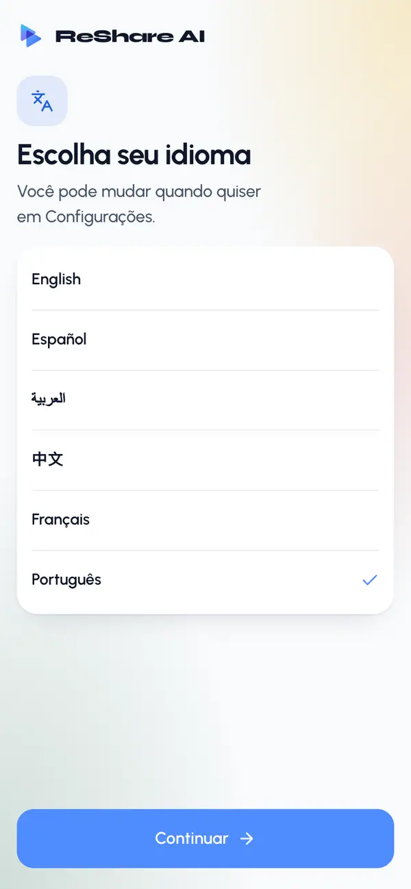Escolha seu idioma e toque em Continuar. O idioma do seu celular já vem escolhido se o ReShare AI tiver esse idioma. Você pode mudar quando quiser em Configurações.